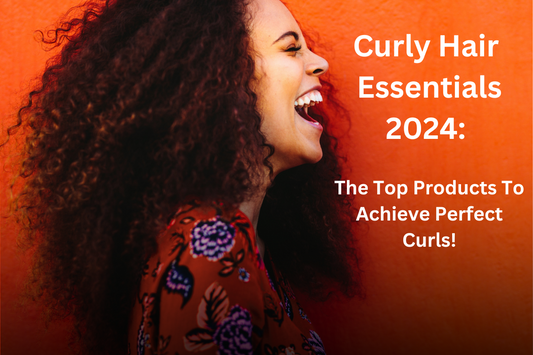 Curly Hair Essentials 2024: Top Products for Perfect Curls!